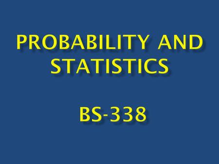  Catalogue No: BS-338  Credit Hours: 3  Text Book: Advanced Engineering Mathematics by E.Kreyszig  Reference Books  Probability and Statistics by.