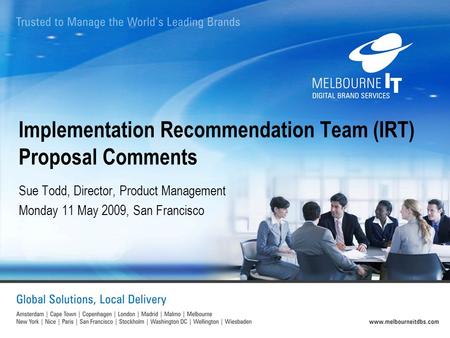 Implementation Recommendation Team (IRT) Proposal Comments Sue Todd, Director, Product Management Monday 11 May 2009, San Francisco.