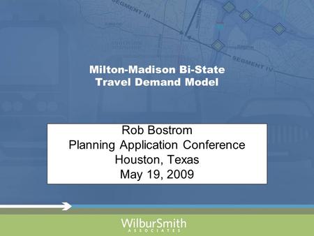 Milton-Madison Bi-State Travel Demand Model Rob Bostrom Planning Application Conference Houston, Texas May 19, 2009.