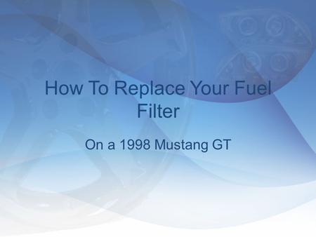 How To Replace Your Fuel Filter On a 1998 Mustang GT.