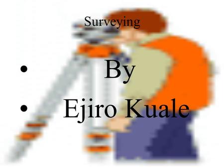 Surveying By Ejiro Kuale Salary A surveyors salary is about 34- 44 thousand dollars a year.