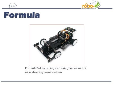 FormulaBot is racing car using servo motor as a steering yoke system Formula.