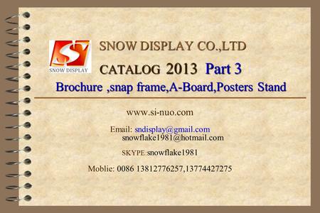 SNOW DISPLAY CO.,LTD CATALOG 2013 Part 3 Brochure,snap frame,A-Board,Posters Stand SNOW DISPLAY CO.,LTD CATALOG 2013 Part 3 Brochure,snap frame,A-Board,Posters.
