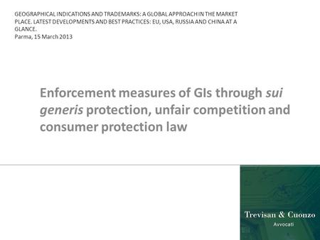 Enforcement measures of GIs through sui generis protection, unfair competition and consumer protection law GEOGRAPHICAL INDICATIONS AND TRADEMARKS: A GLOBAL.