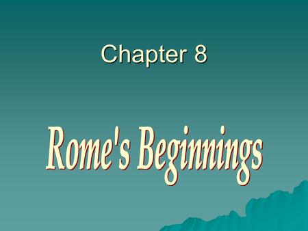 Chapter 8 Rome's Beginnings.