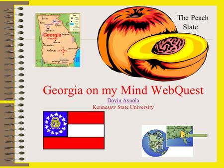 Georgia on my Mind WebQuest Doyin Ayoola Kennesaw State University Doyin Ayoola The Peach State.