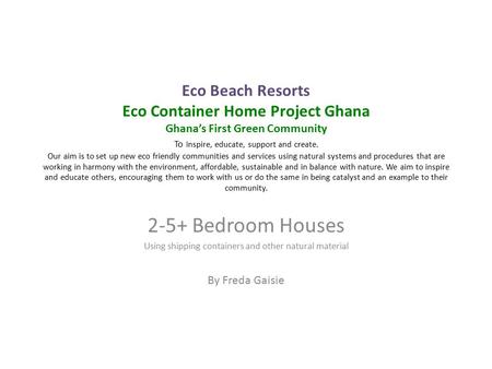 Eco Beach Resorts Eco Container Home Project Ghana Ghana’s First Green Community To Inspire, educate, support and create. Our aim is to set up new eco.
