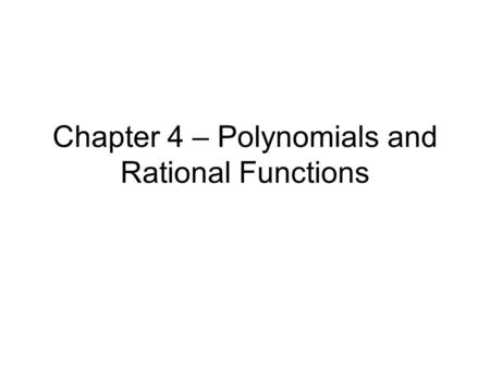Chapter 4 – Polynomials and Rational Functions
