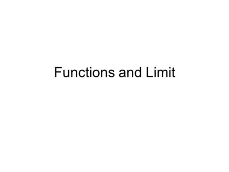 Functions and Limit. A function is a rule or correspondence which associates to each number x in a set A a unique number f(x) in a set B. The set A is.