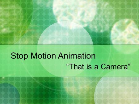 Stop Motion Animation “That is a Camera”. Overview Introduction What is Stop Motion Animation? Story & Storyboarding Character Design Environment Design.