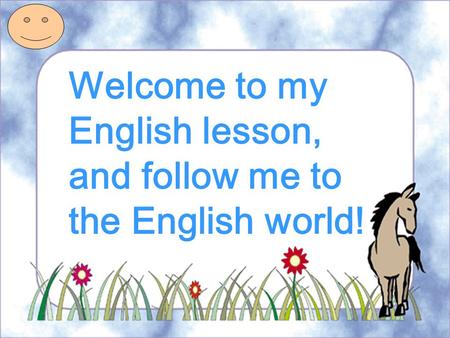 Welcome to my English lesson, and follow me to the English world!