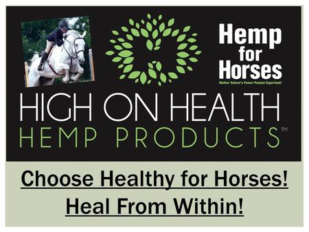 Choose Healthy for Horses! Heal From Within!. High On Health is an independently operated, Ontario hemp based company offering the largest selection of.