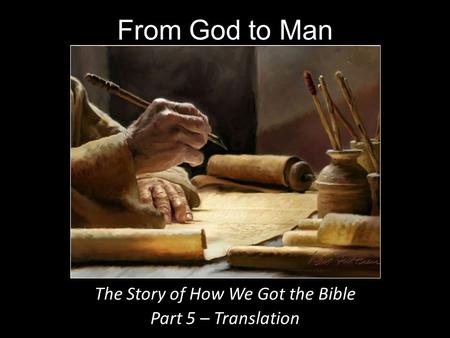 From God to Man The Story of How We Got the Bible Part 5 – Translation.
