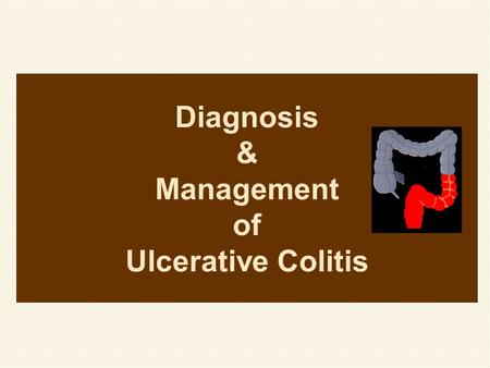 Diagnosis & Management of Ulcerative Colitis. Ulcerative colitis is a World-Wide disease Incidence (new cases): –5 cases per 100,000 –High incidence in.