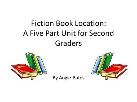 Fiction Book Location: A Five Part Unit for Second Graders