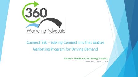 Connect 360 - Making Connections that Matter Marketing Program for Driving Demand Business Healthcare Technology Connect www.bhtconnect.com.