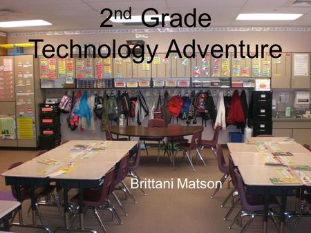 2 nd Grade Technology Adventure Brittani Matson. Classroom Context I was in the 2 nd Grade at Sage Creek Elementary There was not a ton of technology.