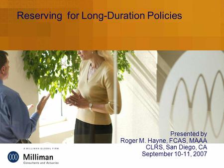 Reserving for Long-Duration Policies Presented by Roger M. Hayne, FCAS, MAAA CLRS, San Diego, CA September 10-11, 2007.