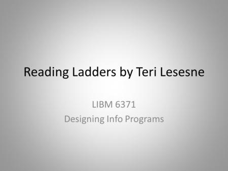 Reading Ladders by Teri Lesesne LIBM 6371 Designing Info Programs.