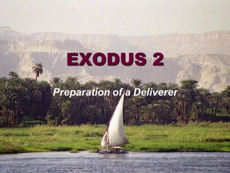 EXODUS 2 Preparation of a Deliverer. Exodus 1Exodus 2 Tells of the Israelites and their general bondage in Egypt Focuses upon a specific family and their.