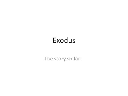 Exodus The story so far.... “The word of the L ORD came to Abram... ‘Look up at the heavens and count the stars – if indeed you can count them.’ Then.