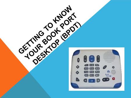 GETTING TO KNOW YOUR BOOK PORT DESKTOP (BPDT) GENERAL BOOK PORT DESKTOP (BPDT) INFO. BPDT has two main functions:  Digital/Audio player  Digital recorder.