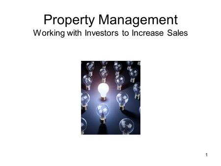 1 Property Management Working with Investors to Increase Sales.