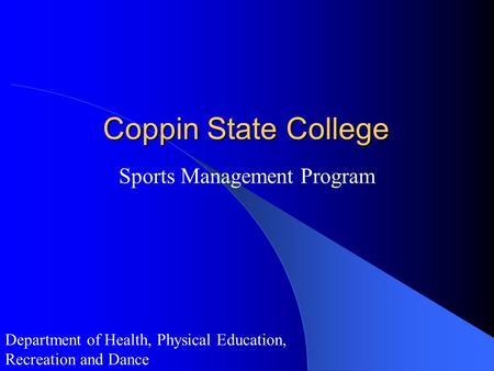 Coppin State College Sports Management Program Department of Health, Physical Education, Recreation and Dance.