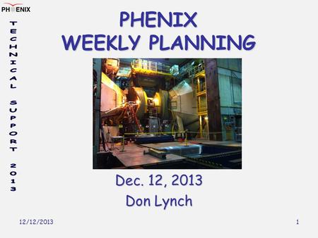 12/12/2013 1 PHENIX WEEKLY PLANNING Dec. 12, 2013 Don Lynch.