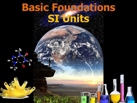 Basic Foundations SI Units. The table below lists the base SI units for different measurements: The table below lists the base SI units for different.