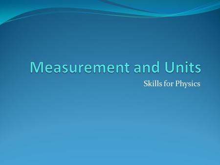 Measurement and Units Skills for Physics.