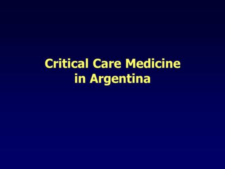 Critical Care Medicine in Argentina. Argentina in Critical Care.