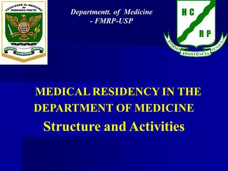 MEDICAL RESIDENCY IN THE DEPARTMENT OF MEDICINE Structure and Activities Departmentt. of Medicine - FMRP-USP.