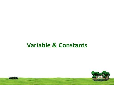 Variable & Constants. A variable is a name given to a storage area that our programs can manipulate. Each variable in C has a specific type, which determines.