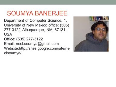 SOUMYA BANERJEE Department of Computer Science, 1, University of New Mexico office: (505) 277-3122, Albuquerque, NM, 87131, USA Office: (505) 277-3122.