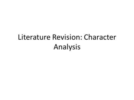 Literature Revision: Character Analysis. I can comment on the characteristics of a character. Describe their personality/characteristics in 5 words EBI.