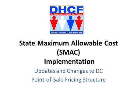 State Maximum Allowable Cost (SMAC) Implementation Updates and Changes to DC Point-of-Sale Pricing Structure.