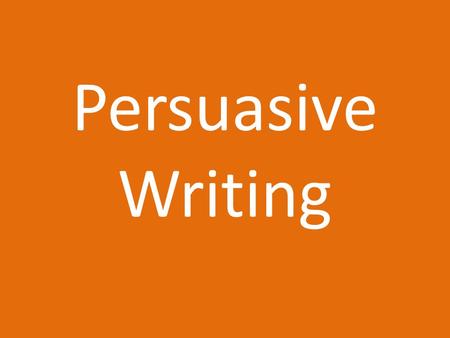 Persuasive Writing. Purpose -Convince your readers to do the following: 1. follow the course of action you suggest 2. think differently about an issue.