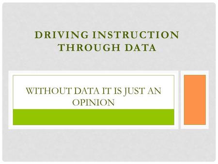 DRIVING INSTRUCTION THROUGH DATA WITHOUT DATA IT IS JUST AN OPINION.