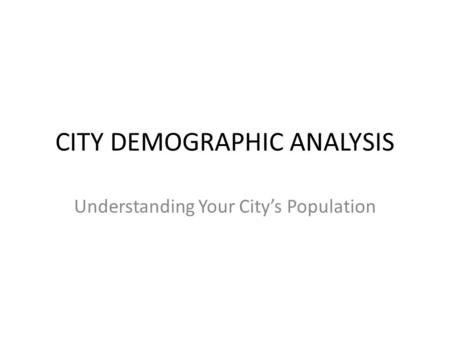 CITY DEMOGRAPHIC ANALYSIS Understanding Your City’s Population | 2 mi | 2 mi | 200’