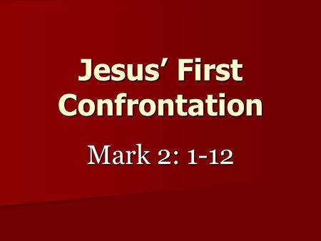 Jesus’ First Confrontation Mark 2: 1-12. Back home in Capernaum, preaching the Word to a packed house Mark 2: 1-2.