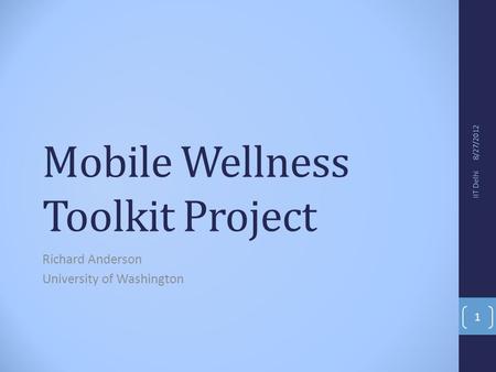 Mobile Wellness Toolkit Project Richard Anderson University of Washington 8/27/2012 IIT Delhi 1.