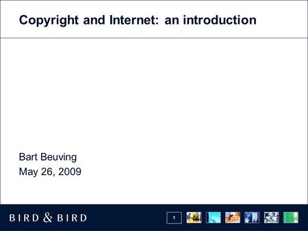 1 Copyright and Internet: an introduction Bart Beuving May 26, 2009.