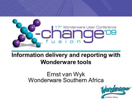 Information delivery and reporting with Wonderware tools Ernst van Wyk Wonderware Southern Africa.