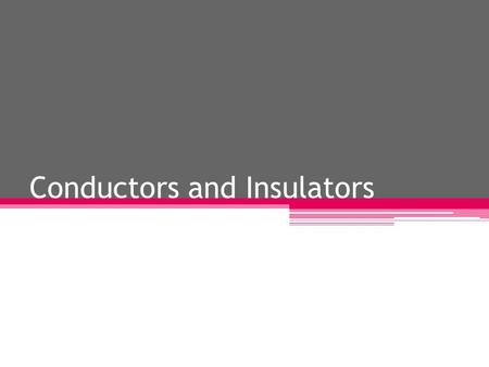 Conductors and Insulators. What are conductors? They allow the electricity to pass through the circuit.
