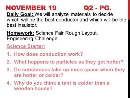 Daily Goal: We will analyze materials to decide which will be the best conductor and which will be the best insulator. Homework: Science Fair Rough Layout,
