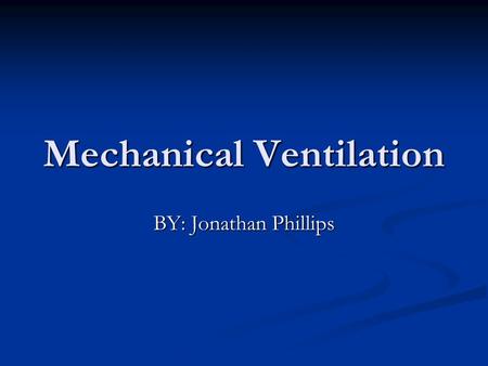 Mechanical Ventilation BY: Jonathan Phillips. Introduction Conventional mechanical ventilation refers to the delivery of full or partial ventilatory support.