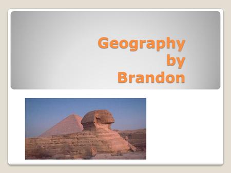 Geography by Brandon. Ships down the Nile The Nile River was used for Transportation, and for goods and to communicate.