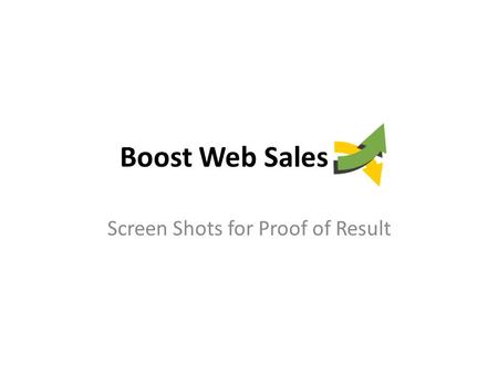 Boost Web Sales Screen Shots for Proof of Result.