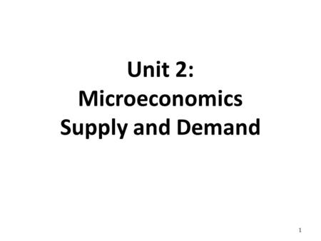 Unit 2: Microeconomics Supply and Demand 1. Money!!! Who is on the… 1.$100 Bill 2.$50 Bill 3.$20 Bill 4.$10 Bill 5.$5 Bill 6.$2 Bill 7.50 Cent 8.Dime.